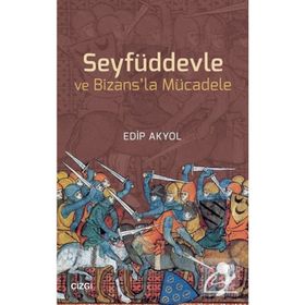 Seyfüddevle ve Bizansla Mücadele - Edip Akyol