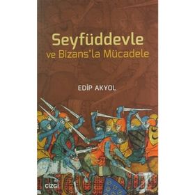 Seyfüddevle ve Bizansla Mücadele - Edip Akyol