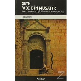 ŞEYH ADI BIN MÜSAFIR HAYATI, MENKIBEVI KIŞILIĞI VE YEZIDI İNANCINDAKI YERI - METIN BOZAN