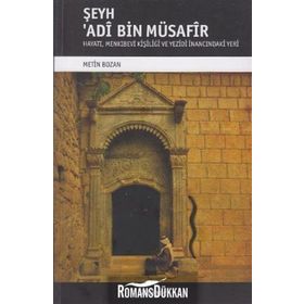 ŞEYH ADI BIN MÜSAFIR HAYATI, MENKIBEVI KIŞILIĞI VE YEZIDI İNANCINDAKI YERI - METIN BOZAN