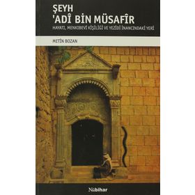 ŞEYH ADI BIN MÜSAFIR HAYATI, MENKIBEVI KIŞILIĞI VE YEZIDI İNANCINDAKI YERI - METIN BOZAN