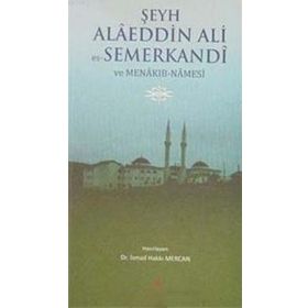 ŞEYH ALAEDDIN ALI ES- SEMERKANDI VE MENAKIB- NAMESI - İSMAİL HAKKI MERCAN