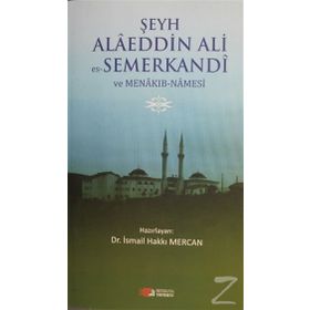ŞEYH ALAEDDIN ALI ES- SEMERKANDI VE MENAKIB- NAMESI - İSMAİL HAKKI MERCAN
