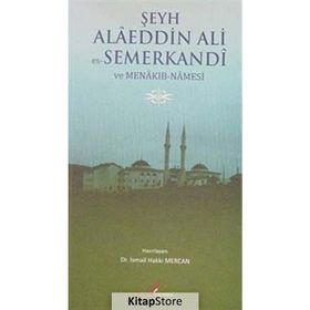 ŞEYH ALAEDDIN ALI ES- SEMERKANDI VE MENAKIB- NAMESI - İSMAİL HAKKI MERCAN