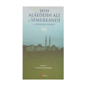 ŞEYH ALAEDDIN ALI ES- SEMERKANDI VE MENAKIB- NAMESI - İSMAİL HAKKI MERCAN