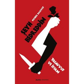 ŞEYH BEDREDDIN: TASAVVUF VE İSYAN - MICHEL BALIVET