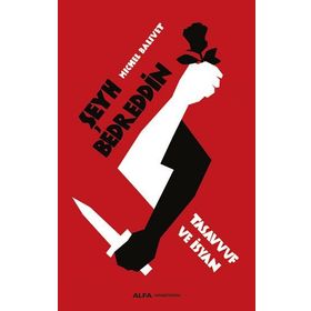 ŞEYH BEDREDDIN: TASAVVUF VE İSYAN - MICHEL BALIVET
