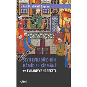 Şeyh Evhadü'd Din Hamid El-Kirmani ve Evhadiyye Hareketi - Mikail Bayram