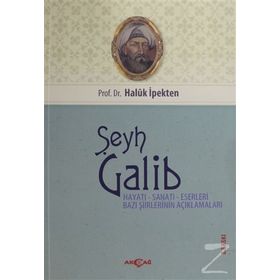 Şeyh Galib Hayatı, Sanatı, Eserleri, Edebi Kişiliği ve Bazı Şiirlerinin Açıklamaları - Haluk İpekten