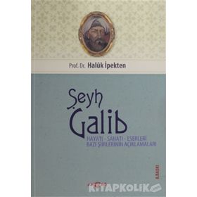 Şeyh Galib Hayatı, Sanatı, Eserleri, Edebi Kişiliği ve Bazı Şiirlerinin Açıklamaları - Haluk İpekten