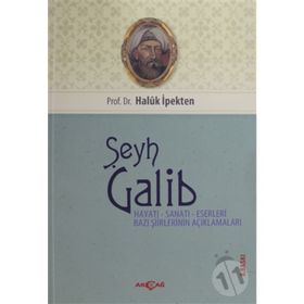 Şeyh Galib Hayatı, Sanatı, Eserleri, Edebi Kişiliği ve Bazı Şiirlerinin Açıklamaları - Haluk İpekten