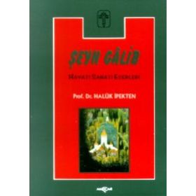 Şeyh Galib Hayatı, Sanatı, Eserleri, Edebi Kişiliği ve Bazı Şiirlerinin Açıklamaları - Haluk İpekten