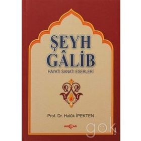 Şeyh Galib Hayatı, Sanatı, Eserleri, Edebi Kişiliği ve Bazı Şiirlerinin Açıklamaları - Haluk İpekten