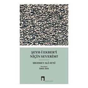 ŞEYH-I EKBER'I NIÇIN SEVERIM? - MEHMED ALI AYNI