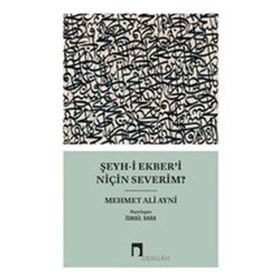 ŞEYH-I EKBER'I NIÇIN SEVERIM? - MEHMED ALI AYNI