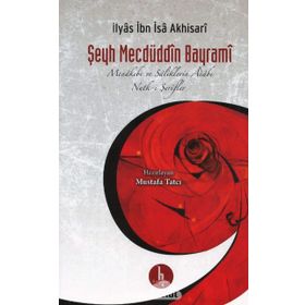 Şeyh Mecdüddin Bayrami Menakıbı ve Saliklerin Adabı - Nutk - i Şerifler - İlyas İbn İsa