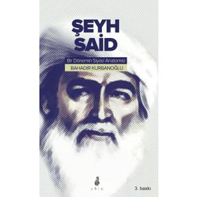 ŞEYH SAID BIR DÖNEMIN SIYASI ANATOMISI - BAHADIR KURBANOĞLU