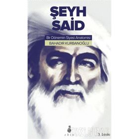 ŞEYH SAID BIR DÖNEMIN SIYASI ANATOMISI - BAHADIR KURBANOĞLU