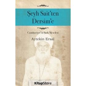 Şeyh Sait’ten Dersim’e - Aytekin Ersal