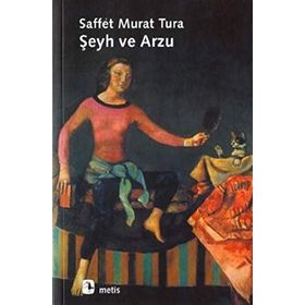 ŞEYH VE ARZU - SAFFET MURAT TURA