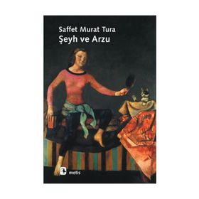 ŞEYH VE ARZU - SAFFET MURAT TURA