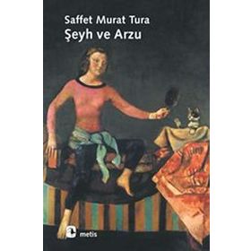 ŞEYH VE ARZU - SAFFET MURAT TURA