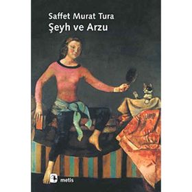ŞEYH VE ARZU - SAFFET MURAT TURA