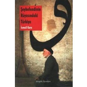 ŞEYHEFENDİNİN RÜYASINDAKİ TÜRKİYE - İSMAİL KARA