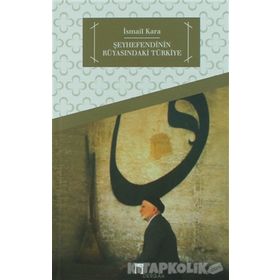 ŞEYHEFENDİNİN RÜYASINDAKİ TÜRKİYE - İSMAİL KARA