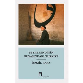 ŞEYHEFENDİNİN RÜYASINDAKİ TÜRKİYE - İSMAİL KARA