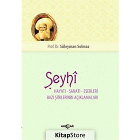 Şeyhi Hayatı Sanatı Eserleri Bazı Şiirinin Açıklamaları - Süleyman Solmaz
