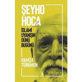 Şeyho Hoca İle İslami Uyanışın Dünü Bugünü - Hamza Türkmen