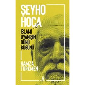 Şeyho Hoca İle İslami Uyanışın Dünü Bugünü - Hamza Türkmen