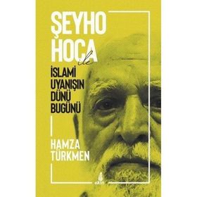 Şeyho Hoca İle İslami Uyanışın Dünü Bugünü - Hamza Türkmen