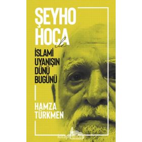 Şeyho Hoca İle İslami Uyanışın Dünü Bugünü - Hamza Türkmen