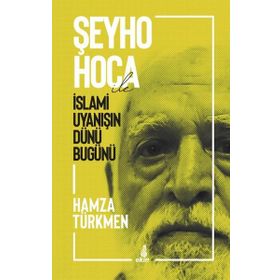Şeyho Hoca İle İslami Uyanışın Dünü Bugünü - Hamza Türkmen