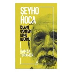 Şeyho Hoca İle İslami Uyanışın Dünü Bugünü - Hamza Türkmen