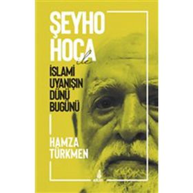 Şeyho Hoca İle İslami Uyanışın Dünü Bugünü - Hamza Türkmen