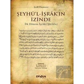 Şeyhü'l-İşrak'ın İzinde İlk Dönem İşraki Şarihler Divan Kitap