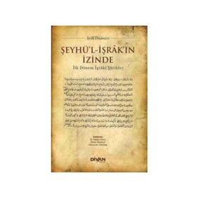 Şeyhü'l-İşrak'ın İzinde İlk Dönem İşraki Şarihler Divan Kitap