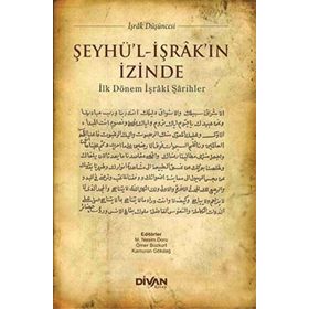 Şeyhü'l-İşrak'ın İzinde İlk Dönem İşraki Şarihler Divan Kitap