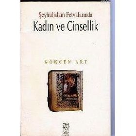 ŞEYHÜLİSLAM FETVALARINDA KADIN VE CINSELLIK - GÖKÇEN ART