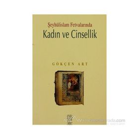 ŞEYHÜLİSLAM FETVALARINDA KADIN VE CINSELLIK - GÖKÇEN ART