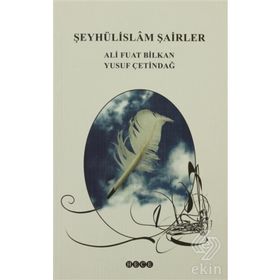 ŞEYHÜLİSLAM ŞAİRLER - ALI FUAT BILKAN; YUSUF ÇETİNDAĞ