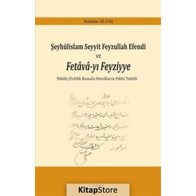 Şeyhülislam Seyyit Feyzullah Efendi ve Fetava-yı Feyziyye - Rahime Altaş