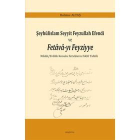 Şeyhülislam Seyyit Feyzullah Efendi ve Fetava-yı Feyziyye - Rahime Altaş