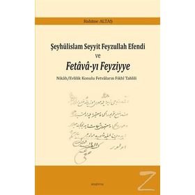 Şeyhülislam Seyyit Feyzullah Efendi ve Fetava-yı Feyziyye - Rahime Altaş