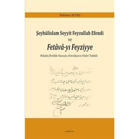 Şeyhülislam Seyyit Feyzullah Efendi ve Fetava-yı Feyziyye - Rahime Altaş
