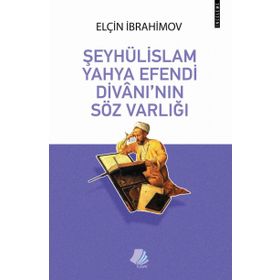 Şeyhülislam Yahya Efendi Divanı'nın Söz Varlığı - Elçin İbrahimov
