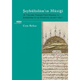 ŞEYHÜLİSLAM'IN MÜZİĞİ 18.YÜZYILDA OSMANLI/TÜRK MUSIKİSİ VE ŞEYHÜLİSLÂM ESAD EFENDININ ATRABÜL-ÂSÂRI - CEM BEHAR
